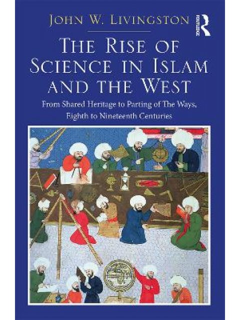 TWO VOLUME SET : IN THE SHADOWS OF GLORIES PAST AND THE RISE OF SCIENCE IN ISLAM AND THE WEST HC