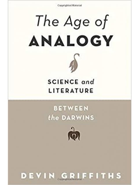 THE AGE OF ANALOGY : SCIENCE AND LITERATURE BETWEEN THE DARWINS