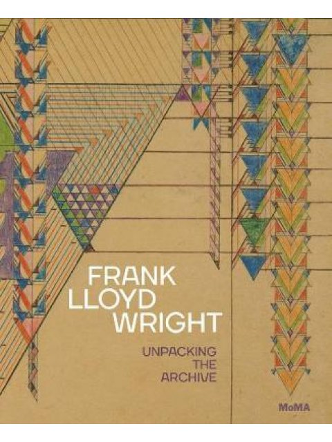 FRANK LLOYD WRIGHT : UNPACKING THE ARCHIVE HC