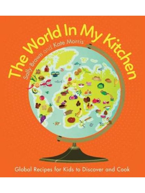 THE WORLD IN MY KITCHEN : GLOBAL RECIPES FOR KIDS TO DISCOVER AND COOK PB