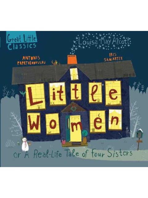 GREAT LITTLE CLASSICS : LITTLE WOMEN OR A REAL-LIFE TALE OF FOUR SISTERS HC