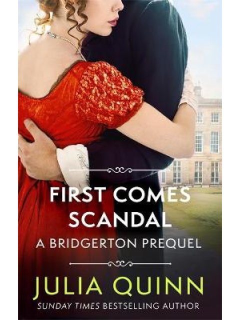 FIRST COMES SCANDAL : A BRIDGERTON PREQUEL PB