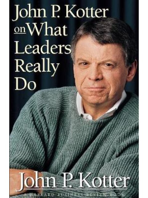 JOHN P. KOTTER ON WHAT LEADERS REALLY DO  PB