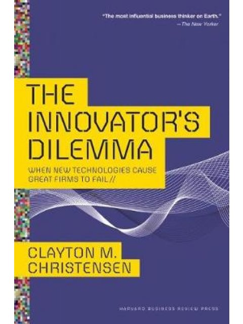 THE INNOVATOR'S DILEMMA : WHEN NEW TECHNOLOGIES CAUSE GREAT FIRMS TO FAIL HC