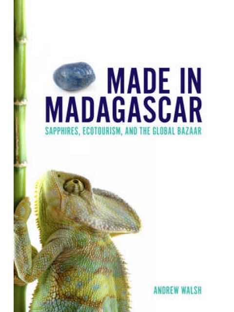 MADE IN MADAGASCAR : SAPPHIRE, ECOTOURISM AND THE GLOBAL BAZAAR PB