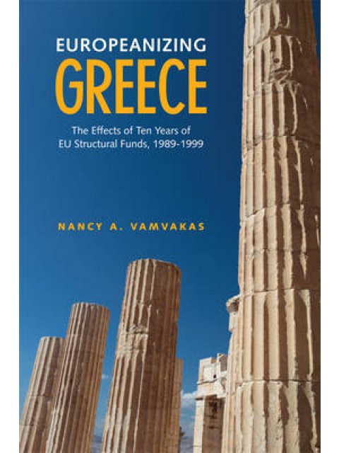 EUROPEANIZING GREECE: THE EFFECTS OF TEN YEARS OF EU STRUCTURAL FUNDS 1989-1999 HC