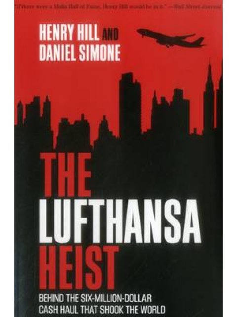 THE LUFTHANSA HEIST : BEHIND THE SIX MILLION DOLLAR CASH HAUL THAT SHOOK THE WORLD PB