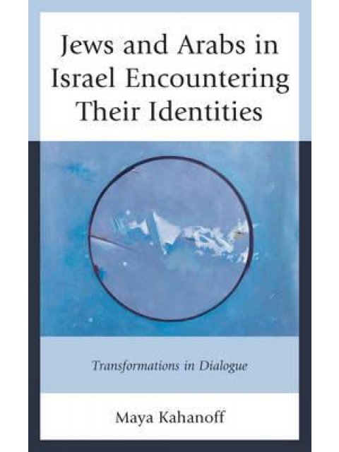 JEWS AND ARABS IN ISRAEL ENCOUNTERING THEIR IDENTITIES HC