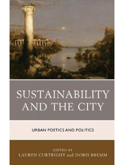 SUSTAINABILITY AND THE CITY URBAN POETICS AND POLITICS HC