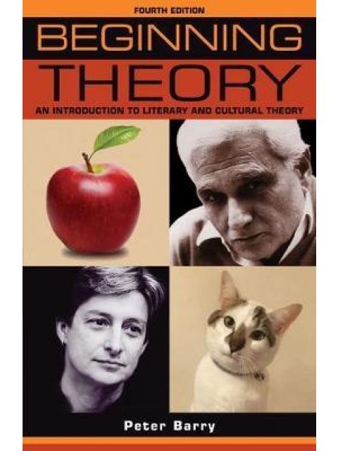 BEGINNING THEORY AN INTRODUCTION TO LITERARY AND CULTURAL THEORY: FOURTH EDITION PB