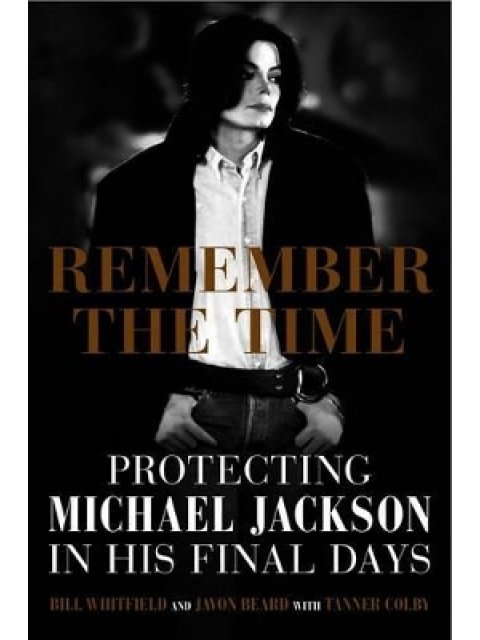 REMMEBER THE TIME :PROTECTING MICHAEL JACKSON IN HIS FINAL DAYS PB