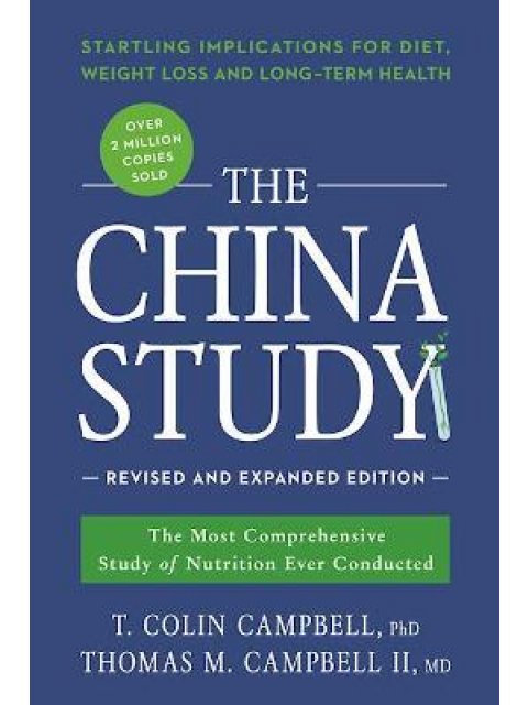 THE CHINA STUDY : REVISED AND EXPANDED REVISION :THE MOST COMPREHENSIVE OF NUTRITION EVER CONDUCTED