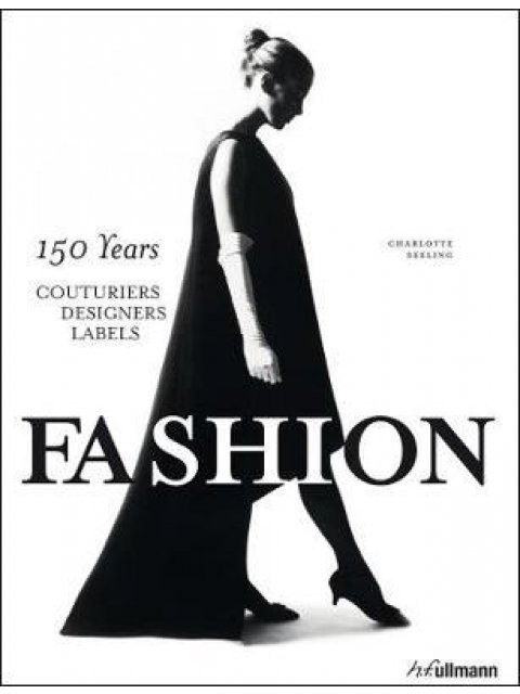 FASHION: 150 YEARS COUTURIERS, DESIGNERS, LABELS HC