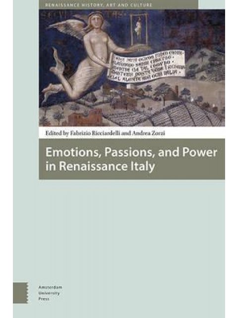 EMOTIONS, PASSIONS, AND POWER IN RENAISSANCE ITALY 1 HC