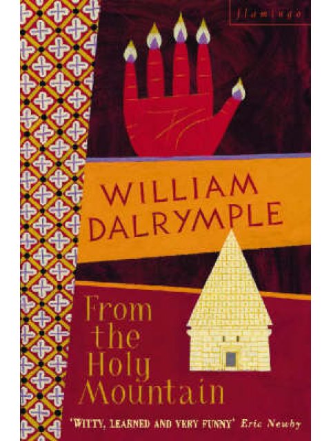 FROM THE HOLY MOUNTAIN : A JOURNEY IN THE SHADOW OF BYZANTIUM PB