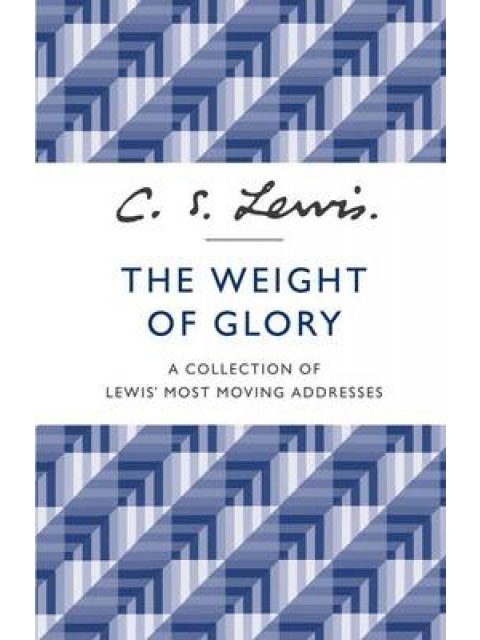 WEIGHT OF GLORY : A COLLECTION OF LEWIS MOST MOVING ADDRESSES PB