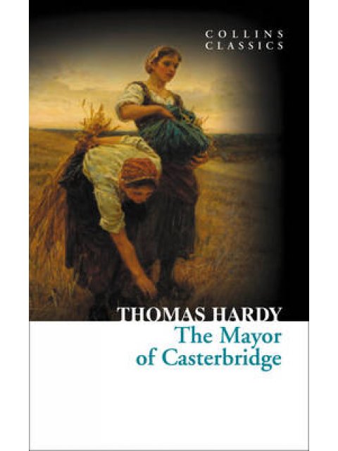 COLLINS CLASSICS : THE MAYOR OF CASTERBRIDGE PB