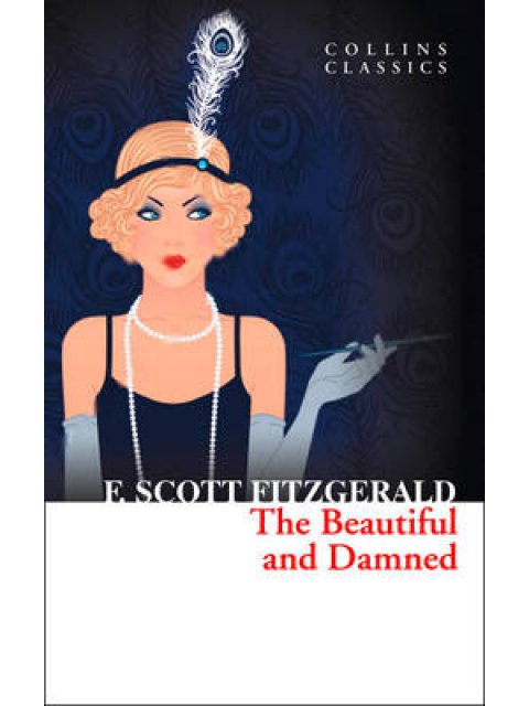 COLLINS CLASSICS : THE BEAUTIFUL AND THE DAMNED PB A FORMAT