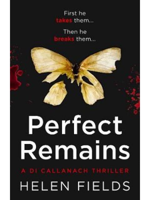 PERFECT REMAINS: AN UNFORGETTABLE EDGE-OF-YOUR-SEAT CRIME THRILLER (A DI CALLANACH THRILLER)  PB
