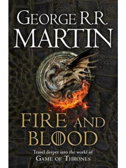A SONG OF ICE AND FIRE: FIRE AND BLOOD: 300 YEARS BEFORE A GAME OF THRONES (A TARGARYEN HISTORY)