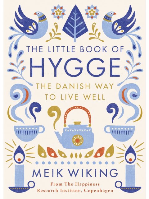 THE LITTLE BOOK OF HYGGE: THE DANISH WAY TO LIVE WELL PB