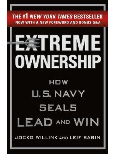 EXTREME OWNERSHIP : HOW U.S. NAVY SEALS LEAD AND WIN HC