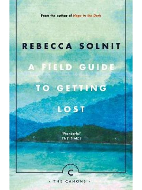 A FIELD GUIDE TO GETTING LOST
