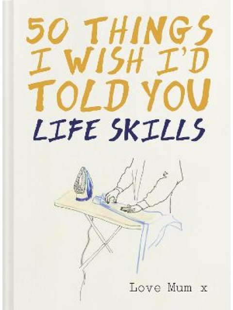 50 THINGS I WISH I'D TOLD YOU LIFE SKILLS HC