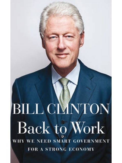 BACK TO WORK: WHY WE NEED SMART GOVERNMENT FOR A STRONG ECONOMY HC