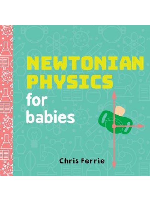 NEWTONIAN PHYSICS FOR BABIES  HC BBK