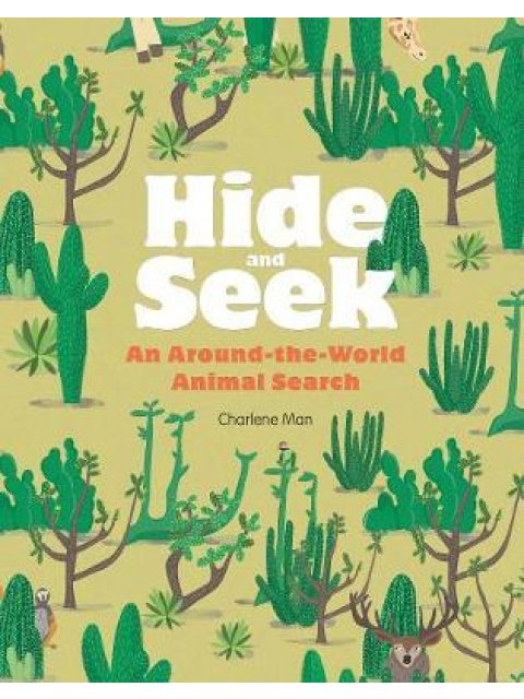 HIDE AND SEEK : AN AROUND THE WORLD ANIMAL SEARCH HC