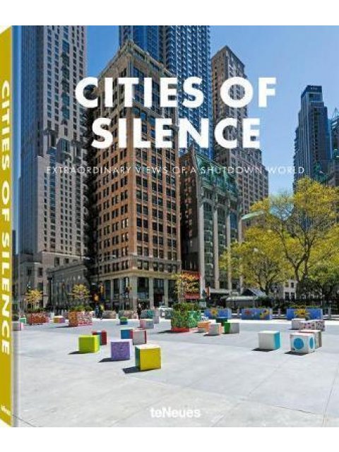 CITIES OF SILENCE : EXTRAORDINARY VIEWS OF A SHUTDOWN WORLD