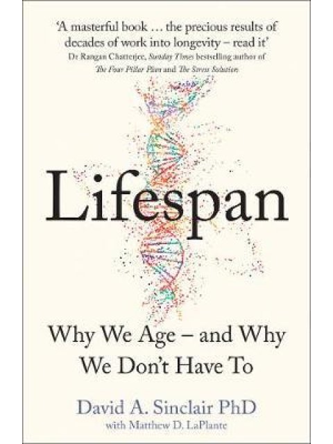 LIFESPAN : WHY WE AGE - AND WHY WE DON'T HAVE TO