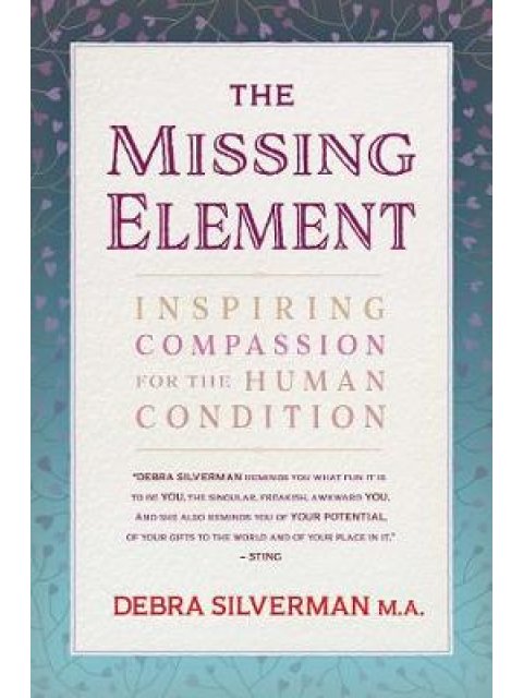 THE MISSING ELEMENT : INSPIRING COMPASSION FOR THE HUMAN CONDITION PB