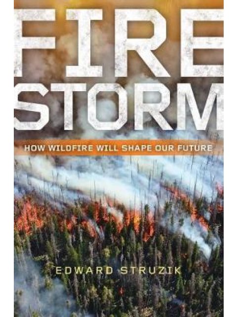 FIRESTORM : HOW WILDFIRE WILL SHAPE OUR FUTURE HC