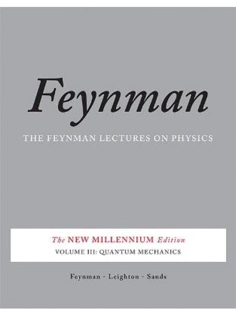 THE FEYNMAN LECTURES ON PHYSICS, VOL. III : THE NEW MILLENNIUM EDITION: QUANTUM MECHANICS