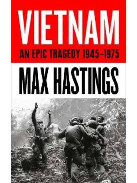 VIETNAM : AN EPIC HISTORY OF A DIVISIVE WAR 1945-1975 PB