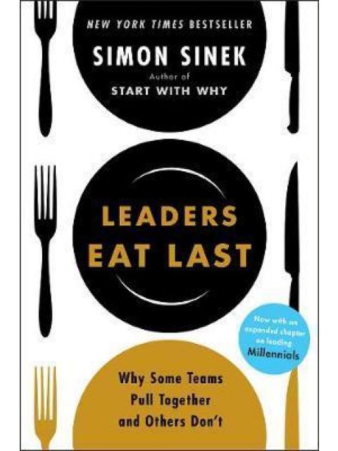 LEADERS EAT LAST : WHY SOME TEAMS PULL TOGETHER AND OTHERS DON'T PB
