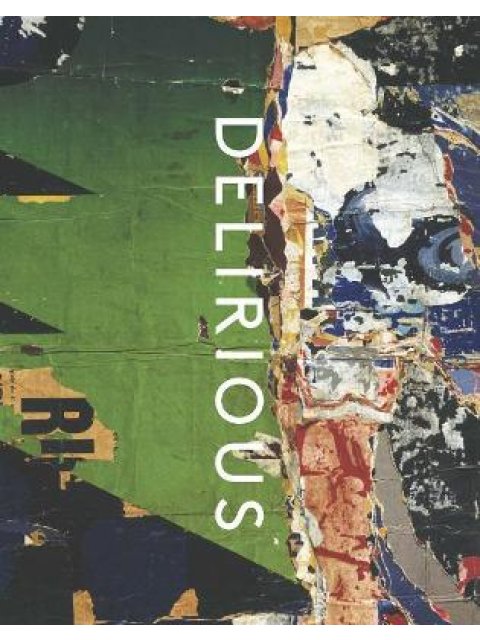 DELIRIOUS : ART AT THE LIMITS OF REASON , 1950-1980 CLOTH BOOK
