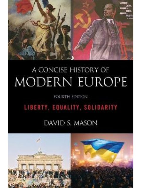 A CONCISE HISTORY OF MODERN EUROPE: LIBERTY, EQUALITY, SOLIDARITY