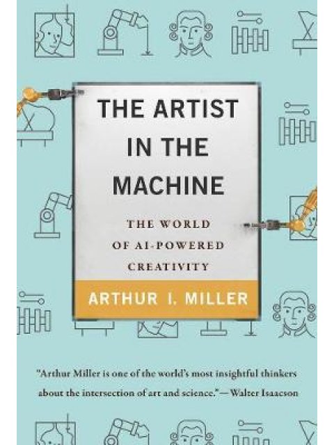 THE ARTIST IN THE MACHINE: THE WORLD OF AI-POWERED CREATIVITY HC