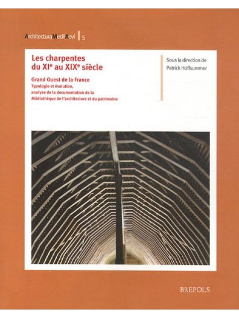 Les Charpentes Du XIE Au Xixe Siecle. Grand Ouest de la France : Typologie Et Evolution, Analyse de 