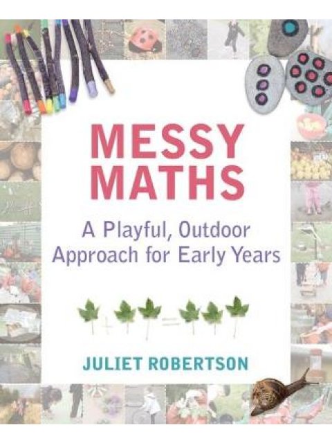 MESSY MATHS : A PLAYFUL, OUTDOOR APPROACH FOR EARLY YEARS PB