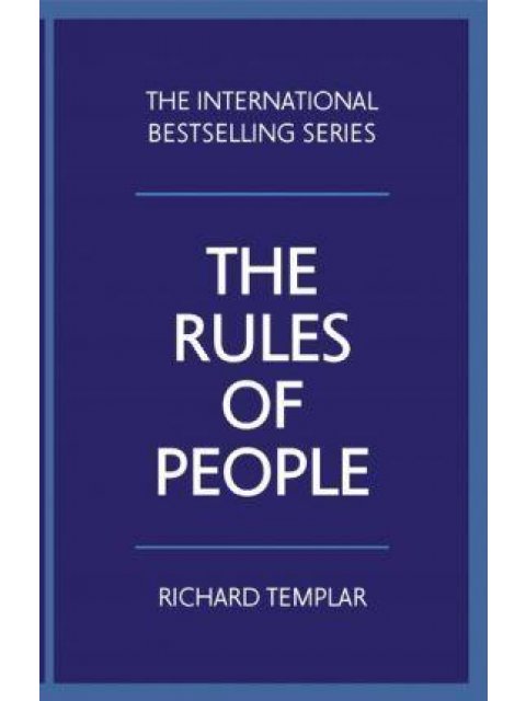 THE RULES OF PEOPLE : A PERSONAL CODE FOR GETTING THE BEST FROM EVERYONE
