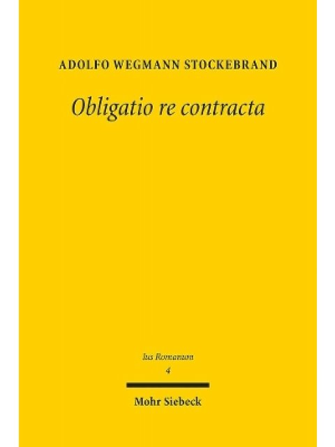 OBLIGATIO RE CONTRACTA EIN BEI-TRAG ZUR SOGENANNTEN KATEGO-RIE DER REALVERTRAGE IM ROMISCHEN RECHT