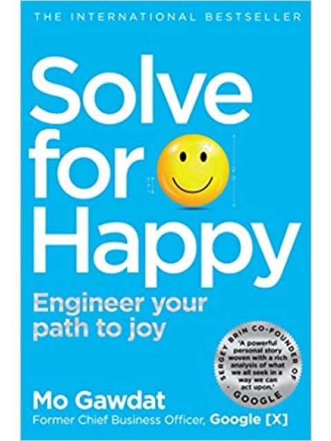 SOLVE FOR HAPPY : ENGINEER YOUR PATH TO JOY