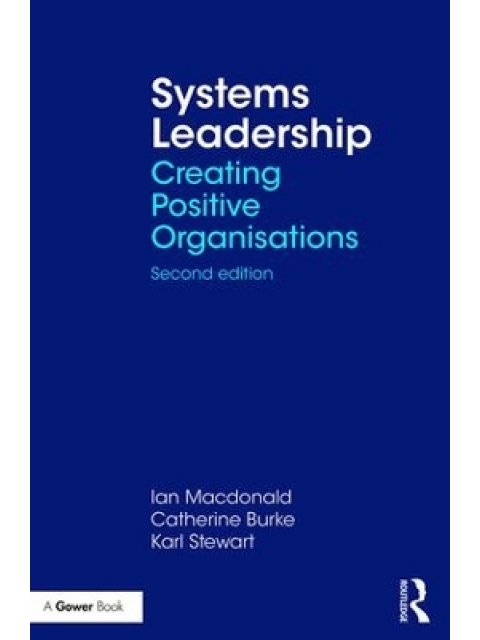 SYSTEMS LEADERSHIP : CREATING POSITIVE ORGANISATIONS