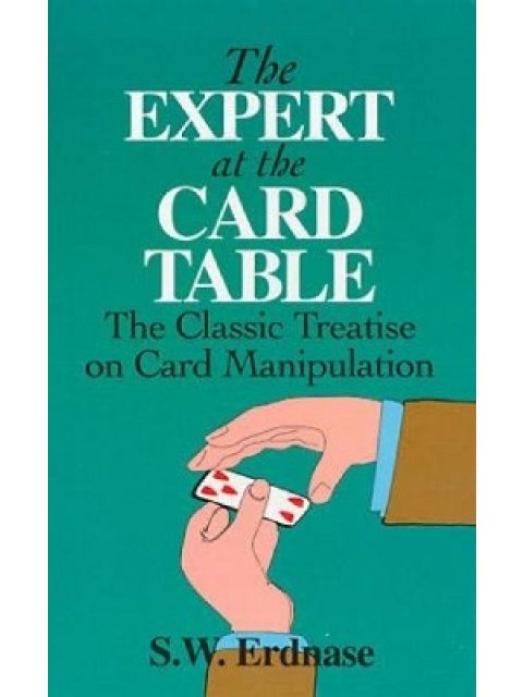 THE EXPERT AT THE CARD TABLE : CLASSIC TREATISE ON CARD MANIPULATION