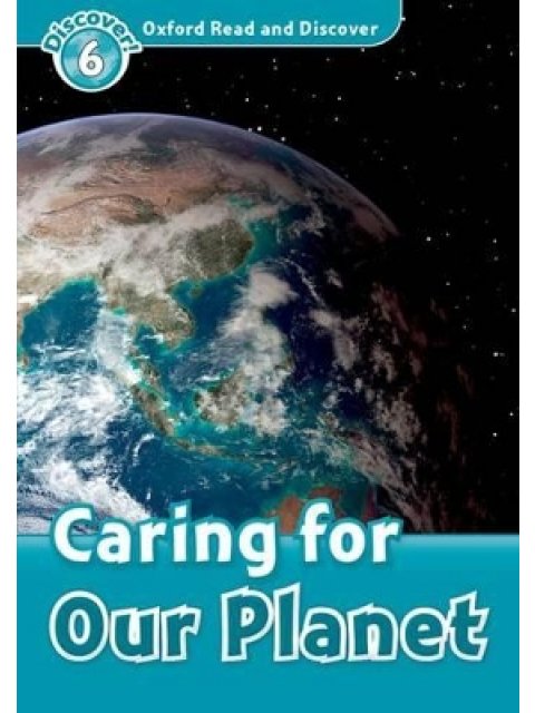 OXFORD READ & DISCOVER 6: CARING FOR OUR PLANET
