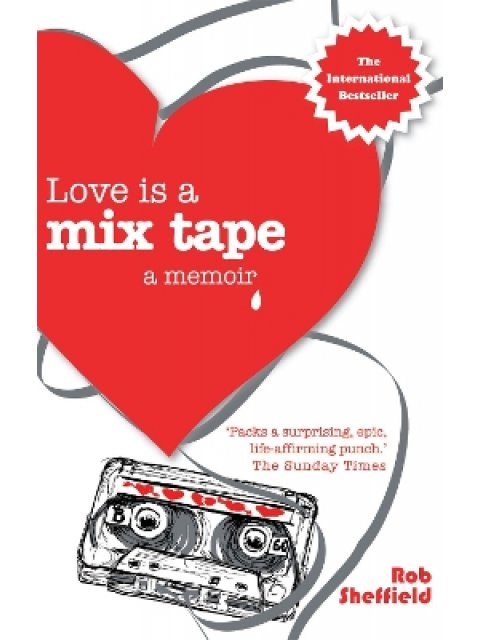 Love Is A Mix Tape A Memoir